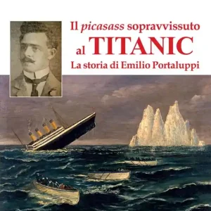 Il picasass sopravvissuto al Titanic. La storia di Emilio Portaluppi A Buon Prezzo