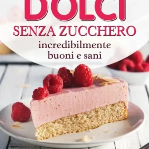 Dolci senza zucchero incredibilmente buoni e sani Prezzo Scontato