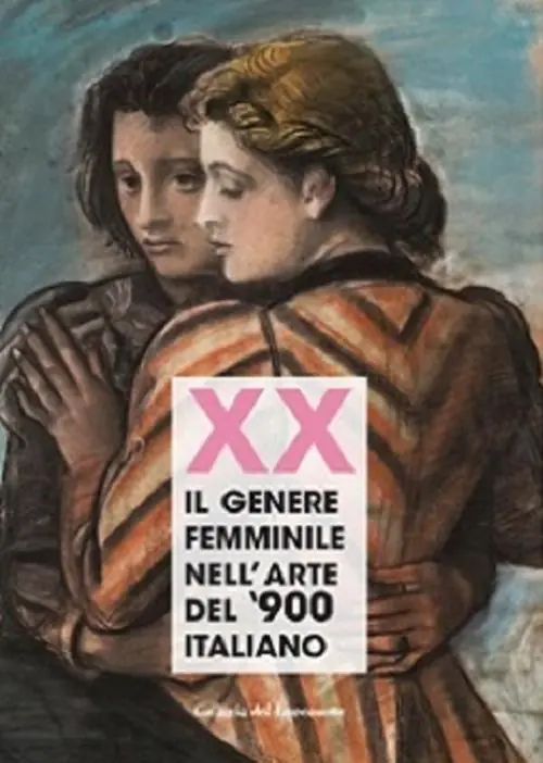 Pagamento Sicuro Xx. Il genere femminile nell‘arte del ‘900 italiano. Catalogo della mostra (Firenze, 16 settembre-2 ottobre 2019). Ediz. illustrata