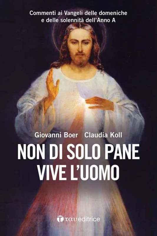 Pagamento Sicuro Non di solo pane vive l‘uomo. Commenti ai Vangeli delle domeniche e delle solennità dell‘Anno A