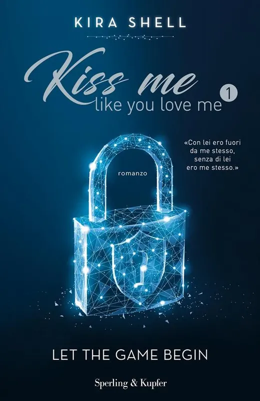 Let the game begin. Kiss me like you love me. Ediz. italiana. Vol. 1 Sconto