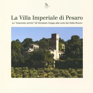 Direttamente Dal Produttore Villa Imperiale di Pesaro. Lo «sviscerato servire» di Girolamo Genga alla corte dei Della Rovere