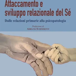 Attaccamento e sviluppo relazionale del sé. Dalle relazioni primarie alla psicopatologia Direttamente Dal Produttore