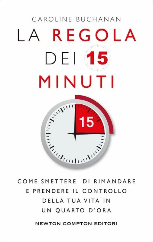 La regola dei 15 minuti. Come smettere di rimandare e prendere il controllo della tua vita in un quarto d‘ora Compra Adesso