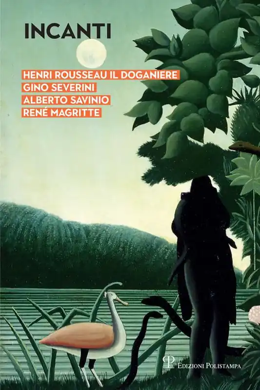 Di Tendenza Incanti. Henri Rousseau il Doganiere, Gino Severini, Alberto Savinio, René Magritte. Catalogo della mostra (Arezzo, 5 ottobre-12 gennaio 2019). Ediz. a colori