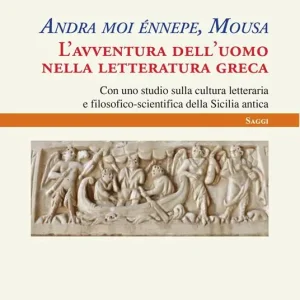 Andra moi énnepe, Mousa. L‘avventura dell‘uomo nella letteratura greca con uno studio sulla cultura letteraria e filosofico scientifica della Sicilia antica Ultima Occasione