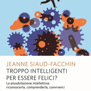 A Buon Prezzo Troppo intelligenti per essere felici? La plusdotazione intellettiva; riconoscerla, comprenderla, conviverci