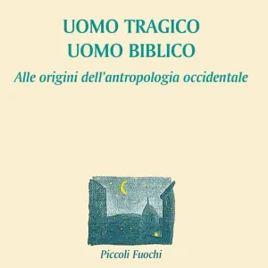Uomo tragico, uomo biblico. Alle origini dell‘antropologia occidentale Offerta Del Giorno