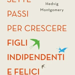 Miglior Prezzo Sette passi per crescere figli indipendenti e felici