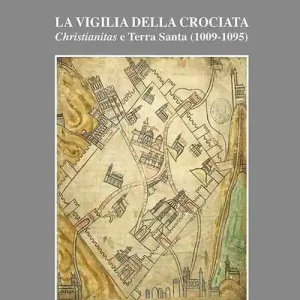 La vigilia della crociata. Christianitas e Terra Santa (1009-1095) Novità