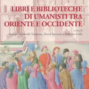 Libri e biblioteche di umanisti tra Oriente e Occidente Quantità Limitata