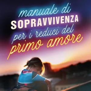 Nuovo Arrivo Manuale di sopravvivenza per i reduci del primo amore