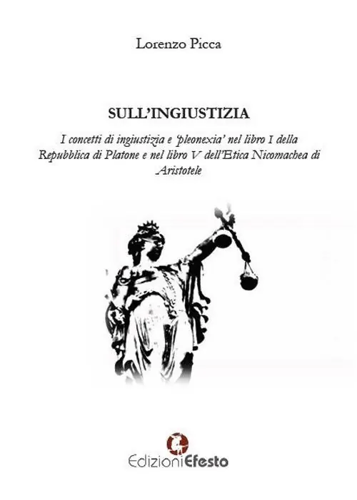 Direttamente Dal Produttore Sull‘ingiustizia. I concetti di ingiustizia e «pleonexia» nel libro I della Repubblica di Platone e nel libro V dell‘Etica Nicomachea di Aristotele