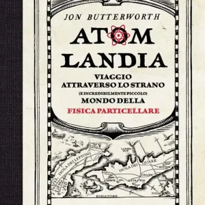Atomlandia. Viaggio attraverso lo strano (e incredibilmente piccolo) mondo della fisica particellare Reso Gratuito