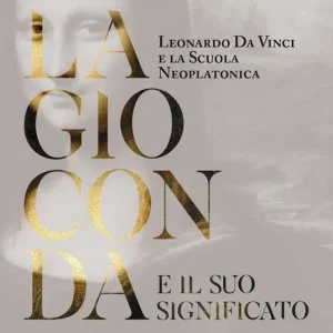La Gioconda e il suo significato. Leonardo da Vinci e la scuola neoplatonica Prezzo Ridotto