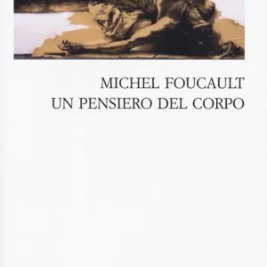Consegna Rapida Michel Foucault. Un pensiero del corpo