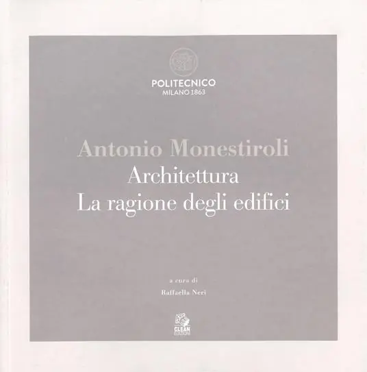 Reso Gratuito Antonio Monestiroli. Achitettura. La ragione degli edifici. Catalogo della mostra (Milano, 25 febbraio-22 marzo 2019). Ediz. a colori