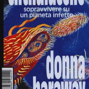 Chthulucene. Sopravvivere su un pianeta infetto. Ediz. plastificata Consegna Rapida