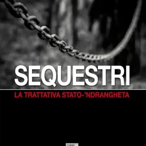 Pagamento Sicuro Sequestri. La trattativa Stato-‘ndrangheta