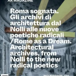 Ultime Pezzi AR magazine. Vol. 121 Roma sognata. Gli archivi di architettura dal Nolli alle nuove poetiche radicali.