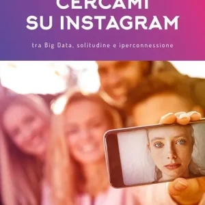 Cercami su Instagram. Tra Big Data, solitudine e iperconnessione Saldi