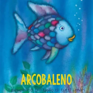 Promozione Arcobaleno, il pesciolino più bello di tutti i mari. Ediz. a colori
