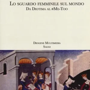 Lo sguardo femminile sul mondo. Da Diotima al Me-Too Spedizione Espresso