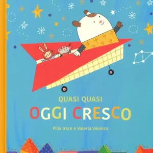 Quasi quasi oggi cresco. Ediz. a colori Offerta Speciale
