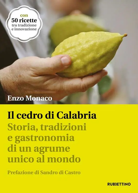 Il cedro di Calabria. Storia, tradizioni e gastronomia di un agrume unico al mondo. Con 50 ricette tra tradizione e innovazione Nuovo Arrivo