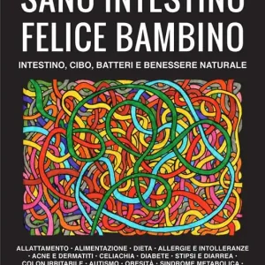 Sano intestino felice bambino. Intestino, cibo, batteri e benessere naturale Spedito Oggi