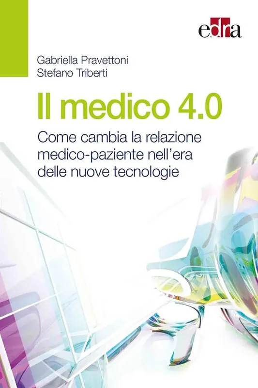 Il medico 4.0. Come cambia la relazione medico-paziente nell‘era delle nuove tecnologie Ultime Pezzi