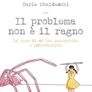 Novità Il problema non è il ragno. La cura di sé tra narrazione e psicoterapia