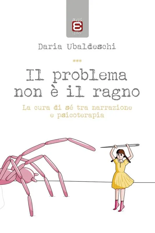 Novità Il problema non è il ragno. La cura di sé tra narrazione e psicoterapia