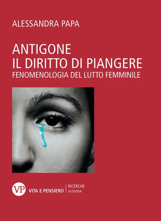 Sconto Antigone. Il diritto di piangere. Fenomenologia del lutto femminile