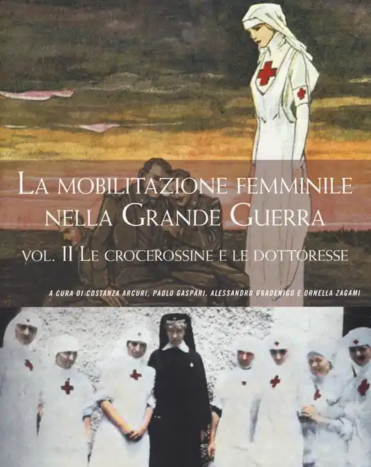 La mobilitazione femminile nella Grande Guerra. Vol. 2 Le crocerossine e le dottoresse Subito Disponibile