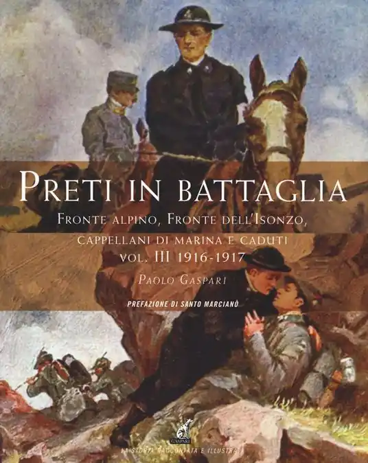 Ultima Occasione Preti in battaglia. Vol. 3 Fronte alpino, fronte dell‘Isonzo, Cappellani di Marina e caduti. 1916-1917