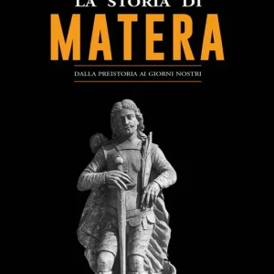 La storia di Matera. Dalla preistoria ai giorni nostri Affare