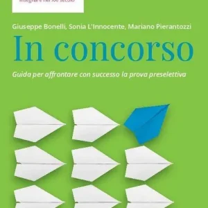 In concorso. Guida per affrontare con successo la prova preselettiva Prezzo Basso