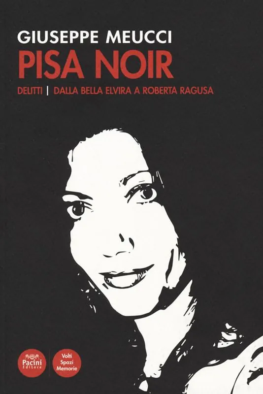 Prezzo Scontato Pisa noir. Delitti. Dalla bella Elvira a Roberta Ragusa
