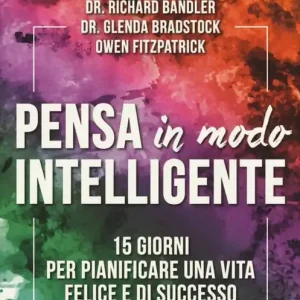 Pensa in modo intelligente. 15 giorni per pianificare una vita felice e di successo Subito Disponibile