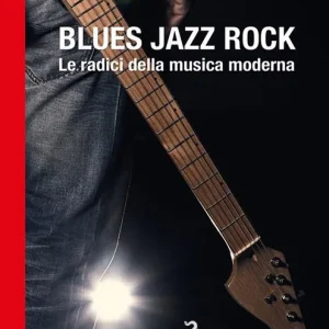 Blues, jazz, rock. Le radici della musica moderna Promozione Esclusiva