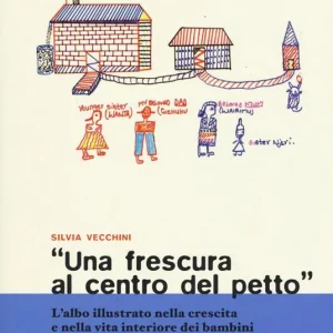 «Una frescura al centro del petto». L‘albo illustrato nella crescita e nella vita interiore dei bambini Più Venduto