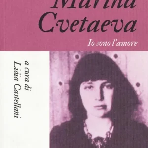 Spedito Oggi Marina Cvetaeva. Io sono l‘amore
