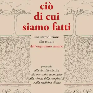 Ciò di cui siamo fatti. Una introduzione allo studio dell‘organismo umano. Ediz. per la scuola Compra Adesso