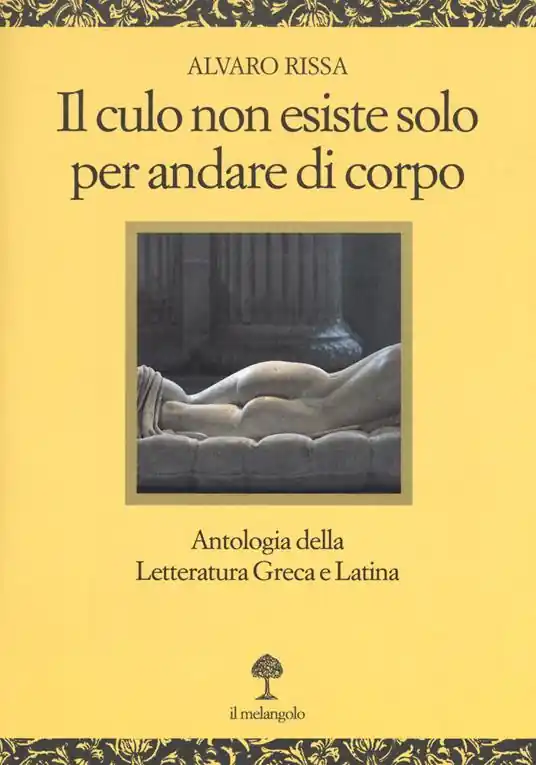 Il culo non esiste solo per andare di corpo. Antologia della letteratura greca e latina. Testo latino e greco a fronte Professionale