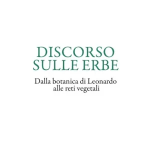 Economico Discorso sulle erbe. Dalla botanica di Leonardo alle reti vegetali