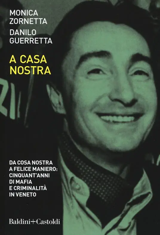 Compra Oggi Stesso A casa nostra. Da Cosa Nostra a Felice Maniero cinquant‘anni di mafia e criminalità in Veneto