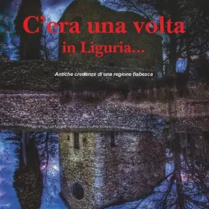 Ordina Subito C‘era una volta in Liguria... Antiche credenze di una regione fiabesca