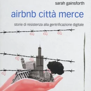 Economico Airbnb città merce. Storie di resistenza alla gentrificazione digitale