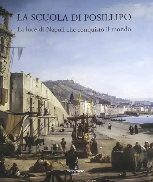 La Scuola di Posillipo. La luce di Napoli che conquistò il mondo. Ediz. illustrata Occasione Imperdibile